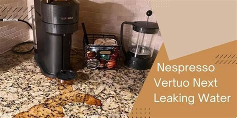 nespresso vertuo next leaking|Nespresso Vertuo Next Leaking Water: Causes and。